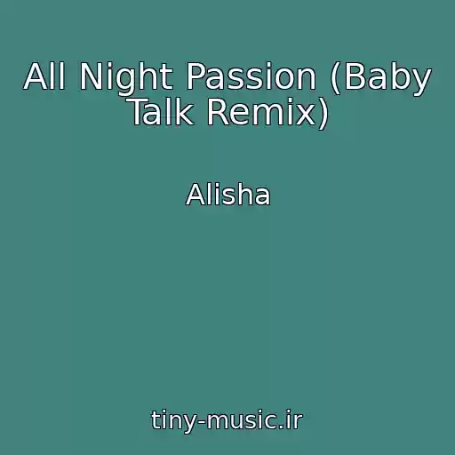 کاور آهنگ All Night Passion (Baby Talk Remix) از Alisha