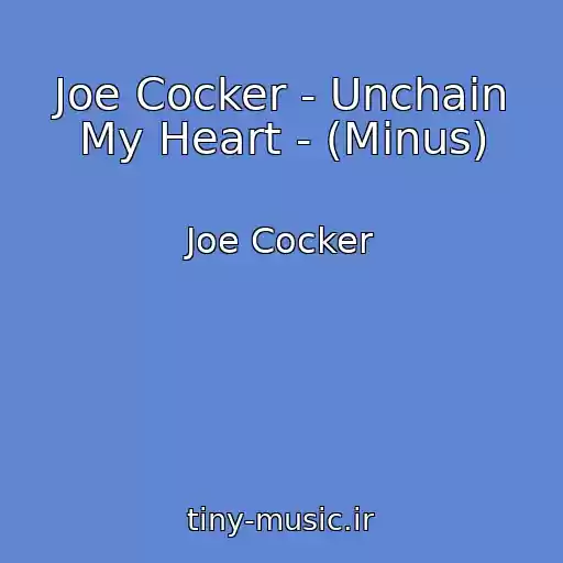 کاور آهنگ Joe Cocker - Unchain My Heart - (Minus) از Joe Cocker