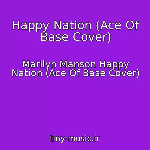 کاور آهنگ Happy Nation (Ace Of Base Cover) از Marilyn Manson Happy Nation (Ace Of Base Cover)
