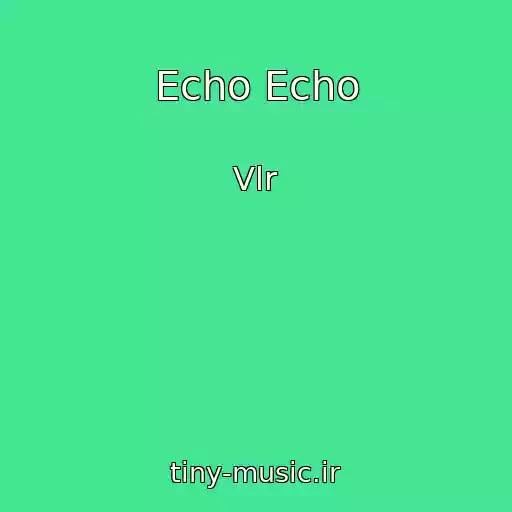کاور آهنگ Echo Echo از Vlr
