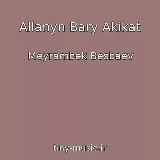 کاور آهنگ Allanyn Bary Akikat از Meyrambek Besbaev