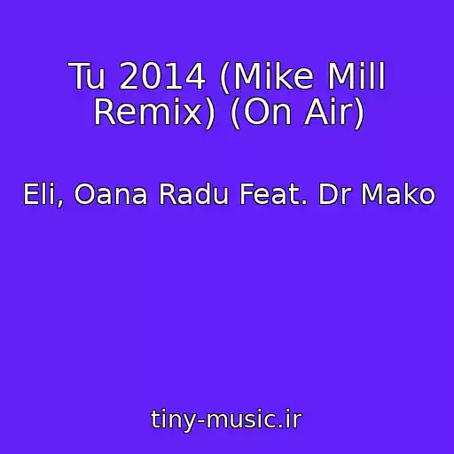 کاور آهنگ Tu 2014 (Mike Mill Remix) (On Air) از Eli, Oana Radu Feat. Dr Mako