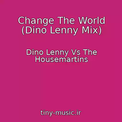 کاور آهنگ Change The World (Dino Lenny Mix) از Dino Lenny Vs The Housemartins