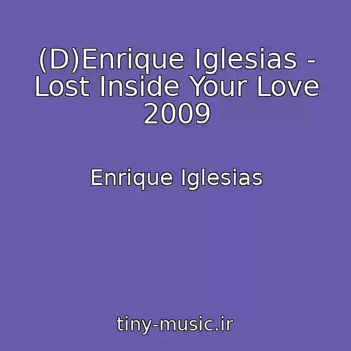 کاور آهنگ (D)Enrique Iglesias - Lost Inside Your Love 2009 از Enrique Iglesias