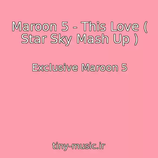 کاور آهنگ Maroon 5 - This Love ( Star Sky Mash Up ) از Exclusive Maroon 5