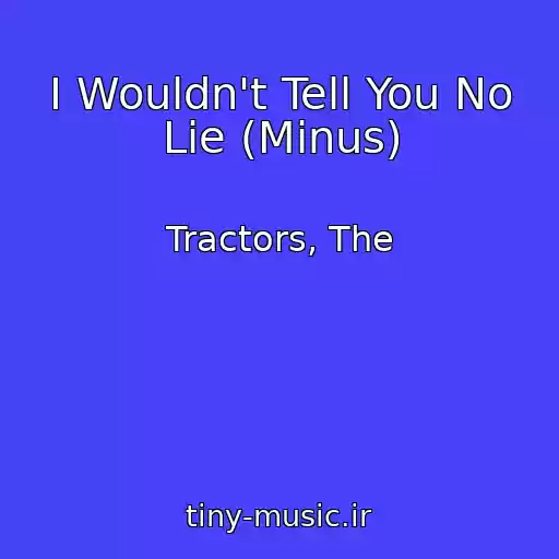 کاور آهنگ I Wouldn't Tell You No Lie (Minus) از Tractors, The