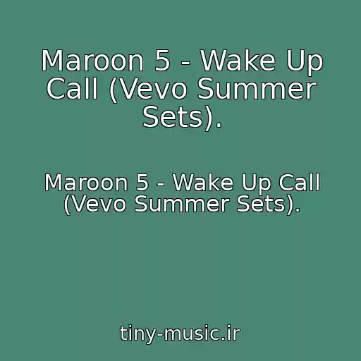 کاور آهنگ Maroon 5 - Wake Up Call (Vevo Summer Sets). از Maroon 5 - Wake Up Call (Vevo Summer Sets).