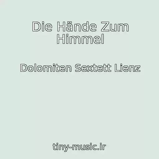 کاور آهنگ Die Hände Zum Himmel از Dolomiten Sextett Lienz