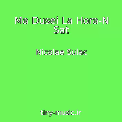 کاور آهنگ Ma Dusei La Hora-N Sat از Nicolae Sulac
