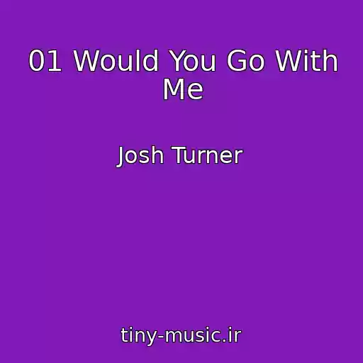 کاور آهنگ 01 Would You Go With Me از Josh Turner