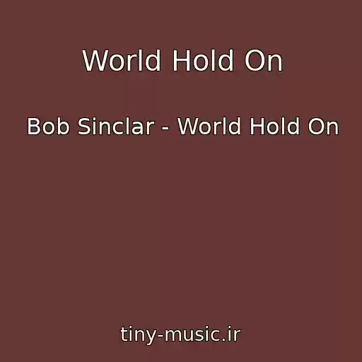 کاور آهنگ World Hold On از Bob Sinclar - World Hold On