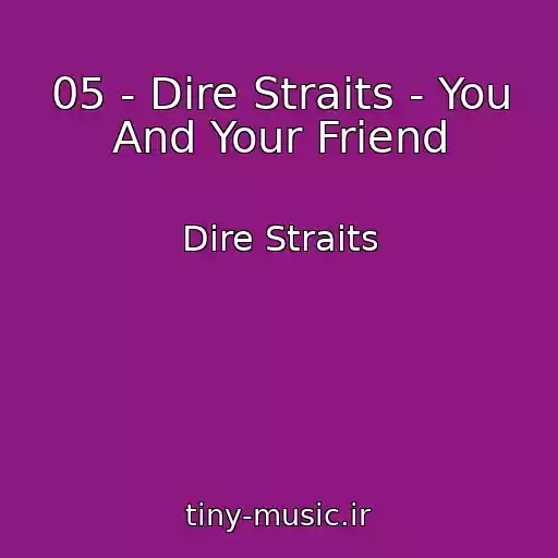 کاور آهنگ 05 - Dire Straits - You And Your Friend از Dire Straits