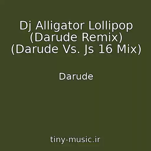 کاور آهنگ Dj Alligator Lollipop (Darude Remix) (Darude Vs. Js 16 Mix) از Darude