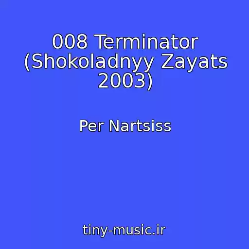 کاور آهنگ 008 Terminator (Shokoladnyy Zayats 2003) از Per Nartsiss