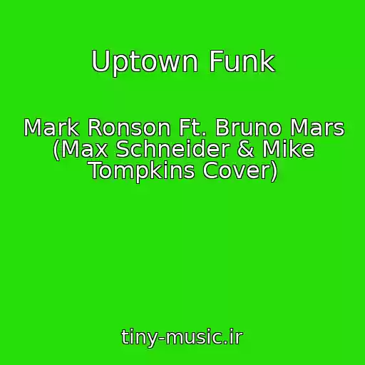 کاور آهنگ Uptown Funk از Mark Ronson Ft. Bruno Mars (Max Schneider & Mike Tompkins Cover)