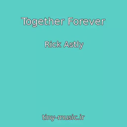 کاور آهنگ Together Forever از Rick Astly