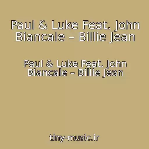 کاور آهنگ Paul & Luke Feat. John Biancale – Billie Jean از Paul & Luke Feat. John Biancale – Billie Jean
