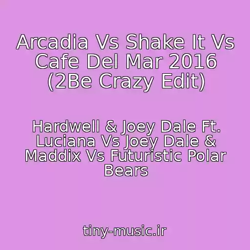 کاور آهنگ Arcadia Vs Shake It Vs Cafe Del Mar 2016 (2Be Crazy Edit) از Hardwell & Joey Dale Ft. Luciana Vs Joey Dale & Maddix Vs Futuristic Polar Bears