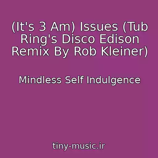 کاور آهنگ (It's 3 Am) Issues (Tub Ring's Disco Edison Remix By Rob Kleiner) از Mindless Self Indulgence