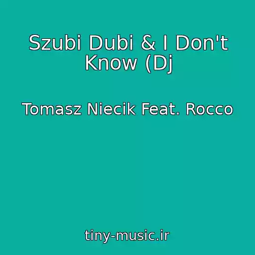 کاور آهنگ Szubi Dubi & I Don't Know (Dj از Tomasz Niecik Feat. Rocco