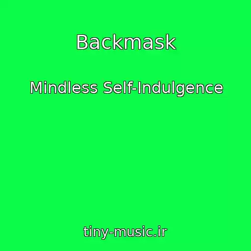 کاور آهنگ Backmask از Mindless Self-Indulgence