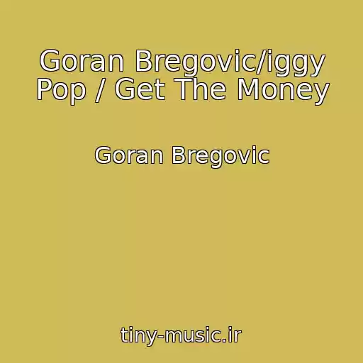 کاور آهنگ Goran Bregovic/iggy Pop / Get The Money از Goran Bregovic