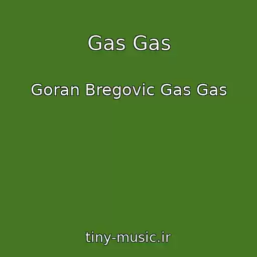کاور آهنگ Gas Gas از Goran Bregovic Gas Gas
