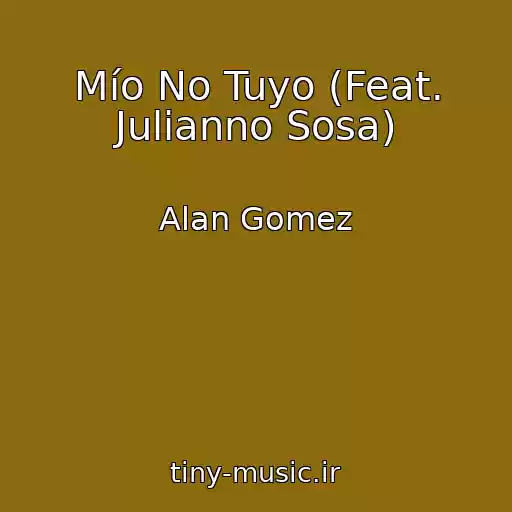 کاور آهنگ Mío No Tuyo (Feat. Julianno Sosa) از Alan Gomez