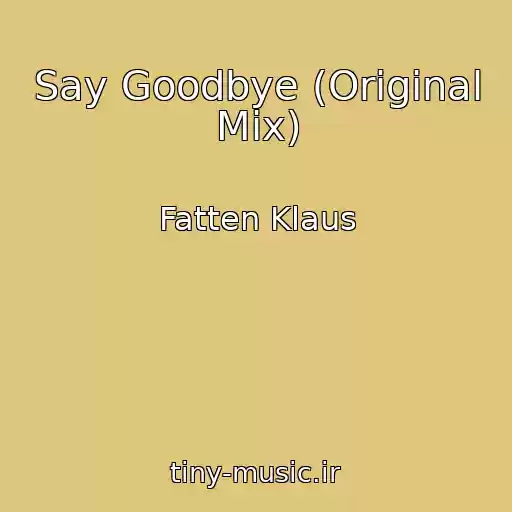 کاور آهنگ Say Goodbye (Original Mix) از Fatten Klaus