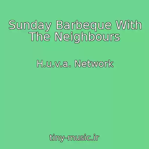 کاور آهنگ Sunday Barbeque With The Neighbours از H.u.v.a. Network