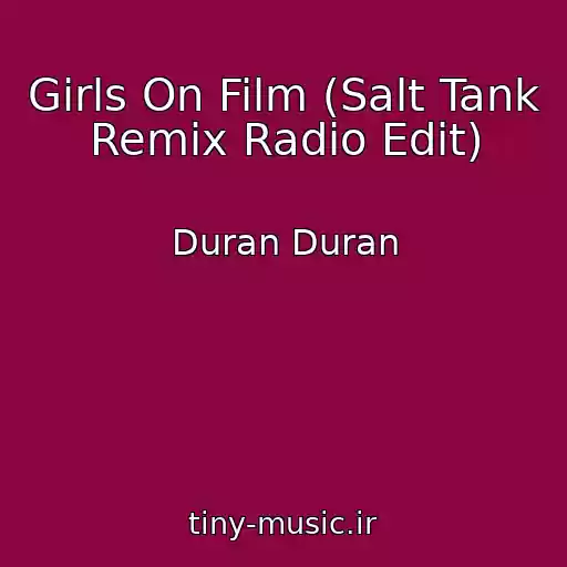 کاور آهنگ Girls On Film (Salt Tank Remix Radio Edit) از Duran Duran