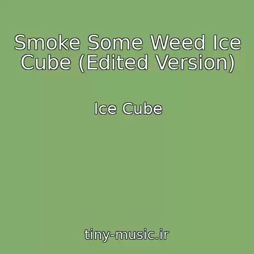 کاور آهنگ Smoke Some Weed Ice Cube (Edited Version) از Ice Cube