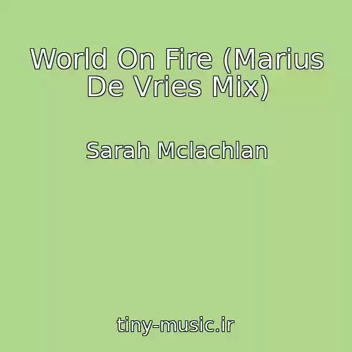کاور آهنگ World On Fire (Marius De Vries Mix) از Sarah Mclachlan