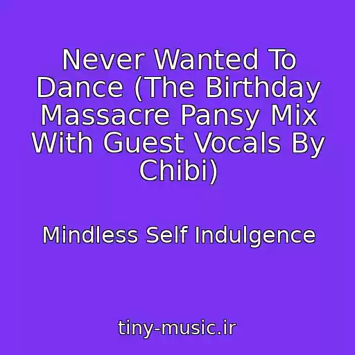 کاور آهنگ Never Wanted To Dance (The Birthday Massacre Pansy Mix With Guest Vocals By Chibi) از Mindless Self Indulgence