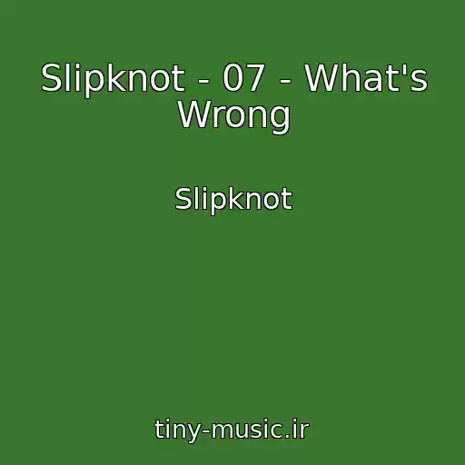 کاور آهنگ Slipknot - 07 - What's Wrong از Slipknot