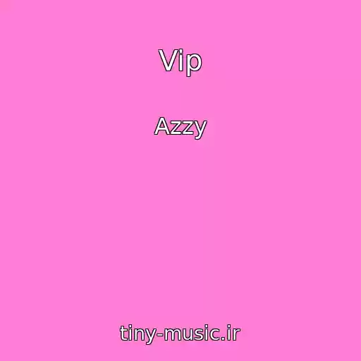 کاور آهنگ Vip از Azzy