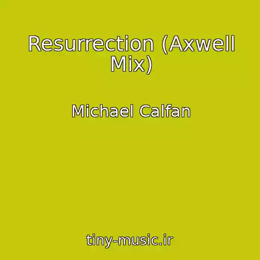 کاور آهنگ Resurrection (Axwell Mix) از Michael Calfan
