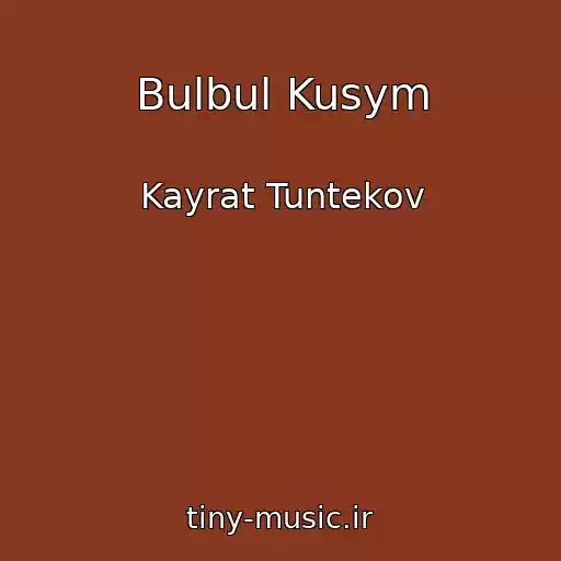 کاور آهنگ Bulbul Kusym از Kayrat Tuntekov