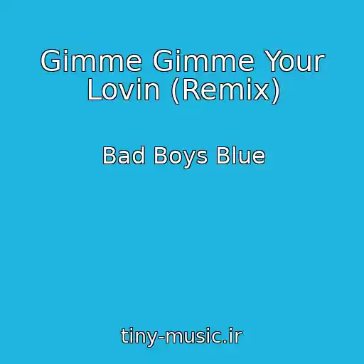 کاور آهنگ Gimme Gimme Your Lovin (Remix) از Bad Boys Blue