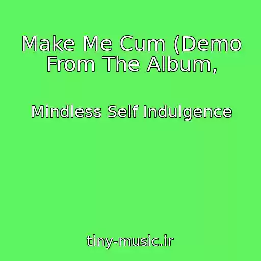 کاور آهنگ Make Me Cum (Demo From The Album, از Mindless Self Indulgence