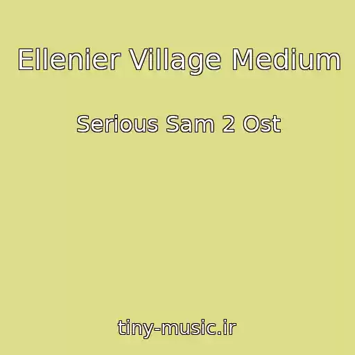کاور آهنگ Ellenier Village Medium از Serious Sam 2 Ost