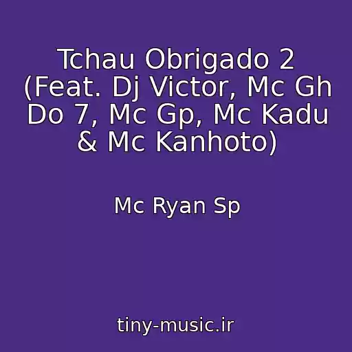 کاور آهنگ Tchau Obrigado 2 (Feat. Dj Victor, Mc Gh Do 7, Mc Gp, Mc Kadu & Mc Kanhoto) از Mc Ryan Sp