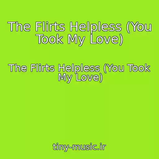 کاور آهنگ The Flirts Helpless (You Took My Love) از The Flirts Helpless (You Took My Love)