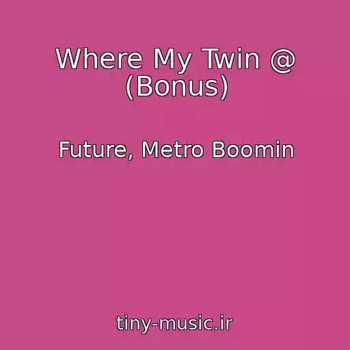 کاور آهنگ Where My Twin @ (Bonus) از Future, Metro Boomin