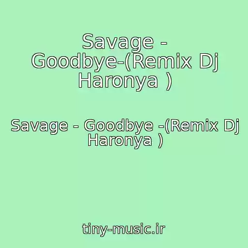 کاور آهنگ Savage - Goodbye-(Remix Dj Haronya ) از Savage - Goodbye -(Remix Dj Haronya )