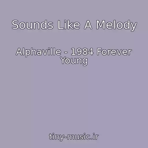 کاور آهنگ Sounds Like A Melody از Alphaville - 1984 Forever Young