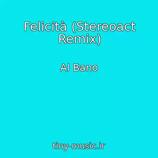 کاور آهنگ Felicità (Stereoact Remix) از Al Bano