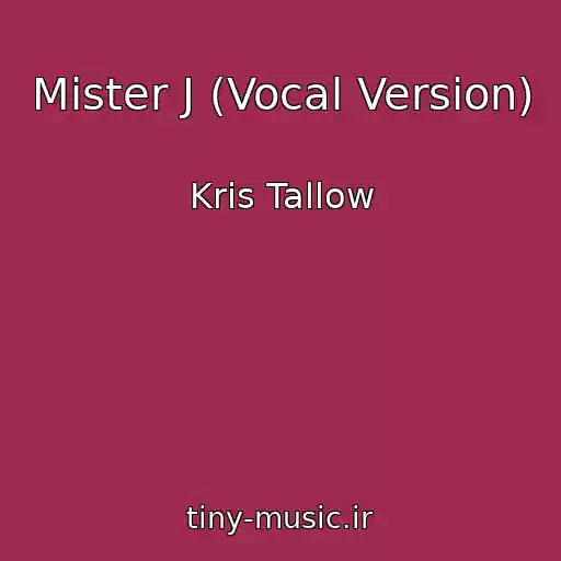 کاور آهنگ Mister J (Vocal Version) از Kris Tallow