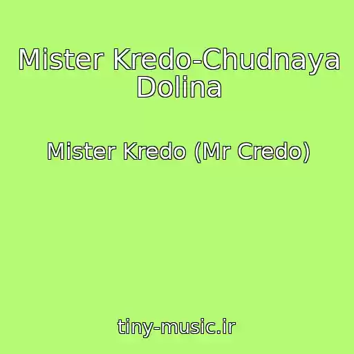 کاور آهنگ Mister Kredo-Chudnaya Dolina از Mister Kredo (Mr Credo)