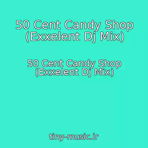 کاور آهنگ 50 Cent Candy Shop (Exxelent Dj Mix) از 50 Cent Candy Shop (Exxelent Dj Mix)